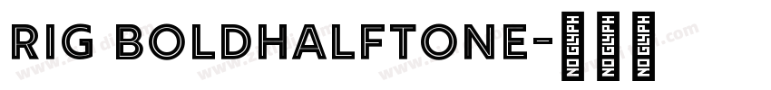 Rig BoldHalftone字体转换